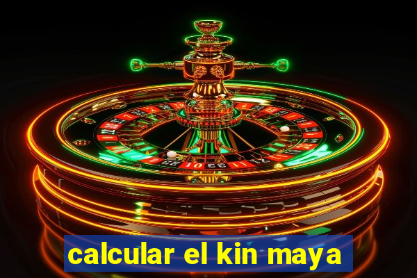 calcular el kin maya